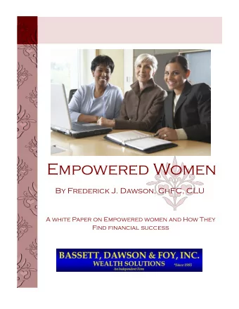 Empowered Women  By Frederick J. Dawson, ChFC, CLU  A white Paper on Empowered women and How They