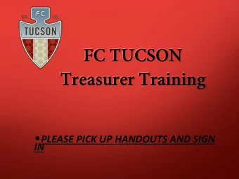 FC TUCSON  Treasurer Training  PLEASE PICK UP HANDOUTS AND SIGN  IN  IM THE TREASURER WHAT