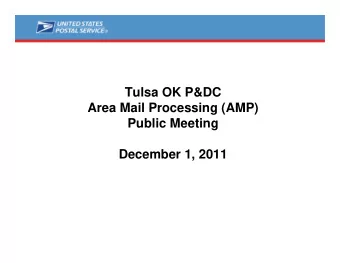 Tulsa OK P&amp;DC  Area Mail Processing (AMP)  Public Meeting  December 1, 2011  Two Topics