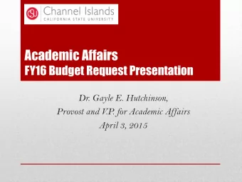 Academic Affairs  FY16 Budget Request Presentation  Dr. Gayle E. Hutchinson,  Provost and V  .P  .