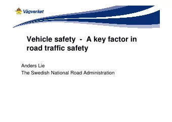 Vehicle safety  - A key factor in  road traffic safety  Anders Lie  The Swedish National Road