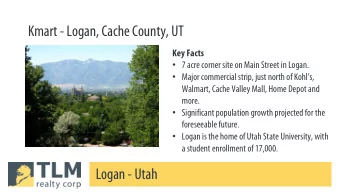 Kmart - Logan, Cache County, UT  Key Facts  7 acre corner site on Main Street in Logan.