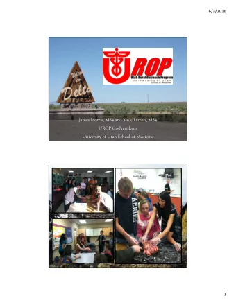6/3/2016  James Morris, MS4 and Kade Lyman, MS4  UROP Co-Presidents  University of Utah School of