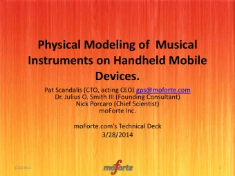 Physical Modeling of  Musical  Instruments on Handheld Mobile  Devices.  Pat Scandalis (CTO, acting