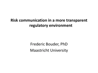 regulatory environment  Frederic Bouder, PhD  Maastricht University  This talk 1- Convey science-