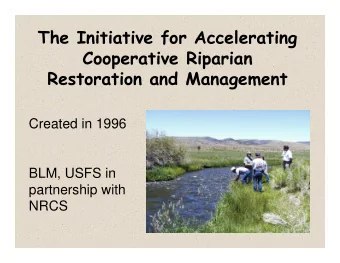 The Initiative for Accelerating  Cooperative Riparian  Restoration and Management  Created in 1996