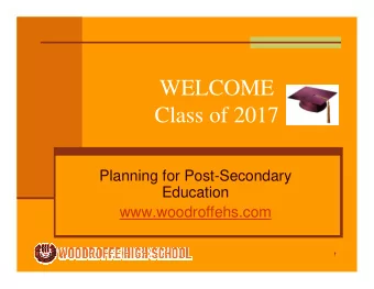 WELCOME  Class of 2017  Planning for Post-Secondary  Education  www.woodroffehs.com  1  Graduation