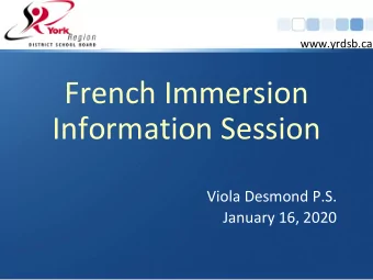 French Immersion  Information Session  Viola Desmond P.S.  January 16, 2020  www.yrdsb.ca  Agenda