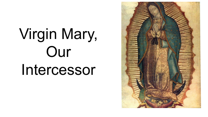 virgin mary our intercessor the 4 marian dogmas of the