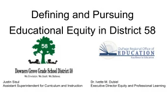 Educational Equity in District 58  Justin Sisul  Dr. Ivette M. Dubiel  Assistant Superintendent for