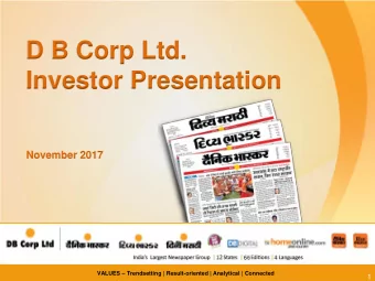 D B Corp Ltd.  Investor Presentation  November 2017 VALUES  Trendsetting | Result-oriented |