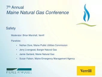 Maine Natural Gas Conference  Safety  Moderator: Brian Marshall, Verrill  Panelists:    Nathan