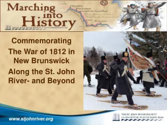 War of 1812  In Defense of a Nation  Commemorating  The War of 1812 in  New Brunswick  Along the