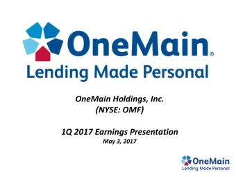 OneMain Holdings, Inc.  (NYSE: OMF)  1Q 2017 Earnings Presentation  May 3, 2017  Important