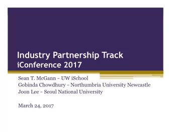 Industry Partnership Track  iConference 2017 Sean T. McGann  UW iSchool Gobinda Chowdhury