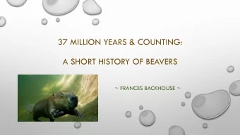 37 MILLION YEARS &amp; COUNTING:  A SHORT HISTORY OF BEAVERS  ~ FRANCES BACKHOUSE ~  Beavers of the