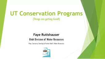 UT Conservation Programs  (Things are getting Good!)  Faye Rutishauser  Utah Division of Water
