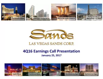 4Q16 Earnings Call Presentation January 25, 2017 Sands Macao Sands Bethlehem Four Seasons Macao The