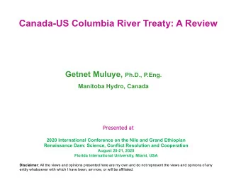 Canada-US Columbia River Treaty: A Review Getnet Muluye, Ph.D., P.Eng.  Manitoba Hydro, Canada  Pr