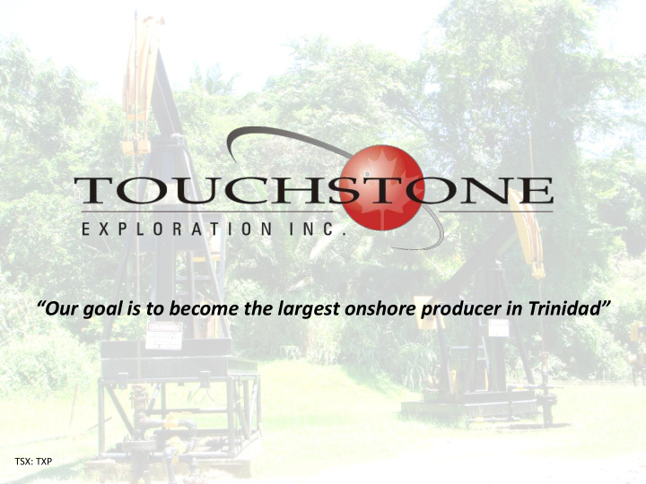 our goal is to become the largest onshore producer in