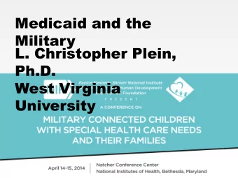 Medicaid and the  Military  L. Christopher Plein,  Ph.D.  West Virginia  University  ADMFs, Special