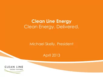 Michael Skelly, President  April 2013  Clean Lines projects connect the best wind resources to