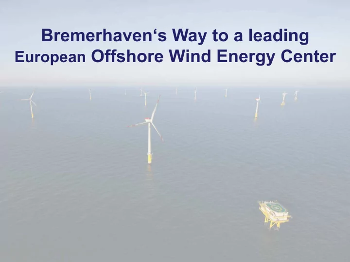 bremerhaven s way to a leading european offshore wind
