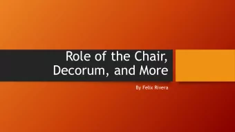 Role of the Chair,  Decorum, and More  By Felix Rivera  2.30.020  Presiding Officer  A. The
