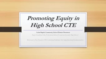 Promoting Equity in  High School CTE  Cedar Rapids Community School District Presenters  Tracie
