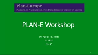 PLAN-E Workshop  Dr. Patrick J.C. Aerts  PLAN-E  NLeSC  1  PLAN-E is  is:  A social platform for