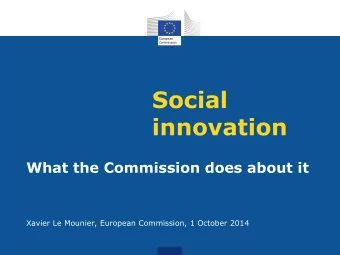 Social  innovation  What the Commission does about it  Xavier Le Mounier, European Commission, 1