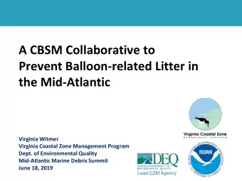 A CBSM Collaborative to  Prevent Balloon-related Litter in  the Mid-Atlantic  Virginia Witmer