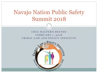 Navajo Nation Public Safety  Summit 2018  C H I A  H A L P E R N  B E E T S O  F E B R U A R Y  1 ,