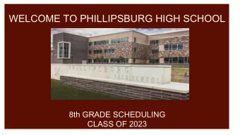 WELCOME TO PHILLIPSBURG HIGH SCHOOL  8th GRADE SCHEDULING  CLASS OF 2023  PHS GUIDANCE DEPARTMENT