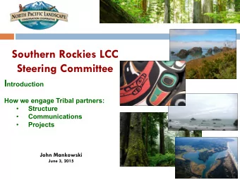Southern Rockies LCC Steering Committee I ntroduction  How we engage Tribal partners: