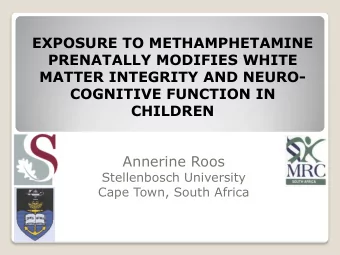 MATTER INTEGRITY AND NEURO-  COGNITIVE FUNCTION IN  CHILDREN  Annerine Roos  Stellenbosch
