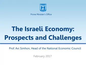 The Israeli Economy:  Prospects and Challenges  Prof. Avi Simhon, Head of the National Economic