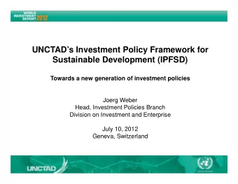UNCTADs Investment Policy Framework for  Sustainable Development (IPFSD)  Towards a new
