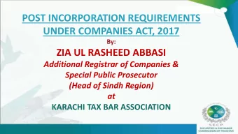 POST INCORPORATION REQUIREMENTS  UNDER COMPANIES ACT, 2017  By:  ZIA UL RASHEED ABBASI  Additional