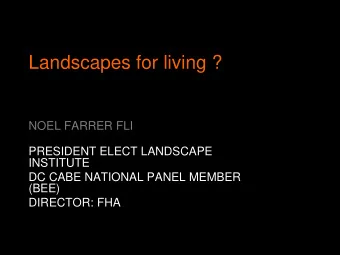 Landscapes for living ?  NOEL FARRER FLI  PRESIDENT ELECT LANDSCAPE  INSTITUTE  DC CABE NATIONAL