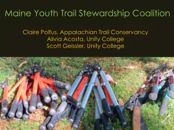 Maine Youth Trail Stewardship Coalition  Claire Polfus, Appalachian Trail Conservancy  Alivia