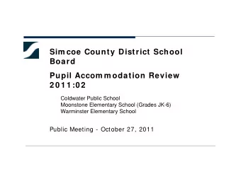 Sim coe County District School  Board  Pupil Accom m odation Review  2 0 1 1 :0 2  Coldwater Public