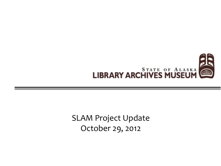 slam project update october 29 2012 we have a project a