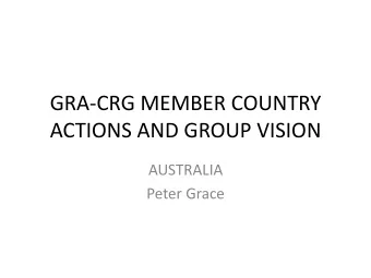 GRA-CRG MEMBER COUNTRY  ACTIONS AND GROUP VISION  AUSTRALIA  Peter Grace  Update on key