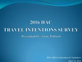 2016 AHLA Convention &amp; Tradeshow  April 18, 2016  Methodology  Surveyed  973 people about