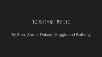 Big and Small: Music Box  By Sian, Sarah, Daisey, Maggie and Bethany  Idea Building  Concepts