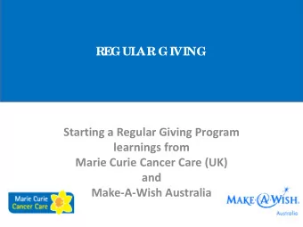 Starting a Regular Giving Program  learnings from  Marie Curie Cancer Care (UK)  and  Make-A-Wish