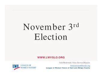 Election  WWW.LWVSLO.ORG  Julie Rodewald, Voter Service Director  Voterservice@lwvslo.org  League