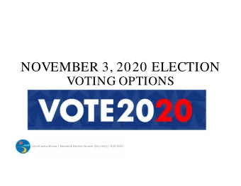 NOVEMBER 3, 2020 ELECTION  VOTING OPTIONS  City of Santa Monica | Records &amp; Election Services