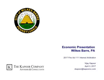 Economic Presentation  Wilkes Barre, PA  2017 Fire Act 111 Interest Arbitration  Vijay Kapoor